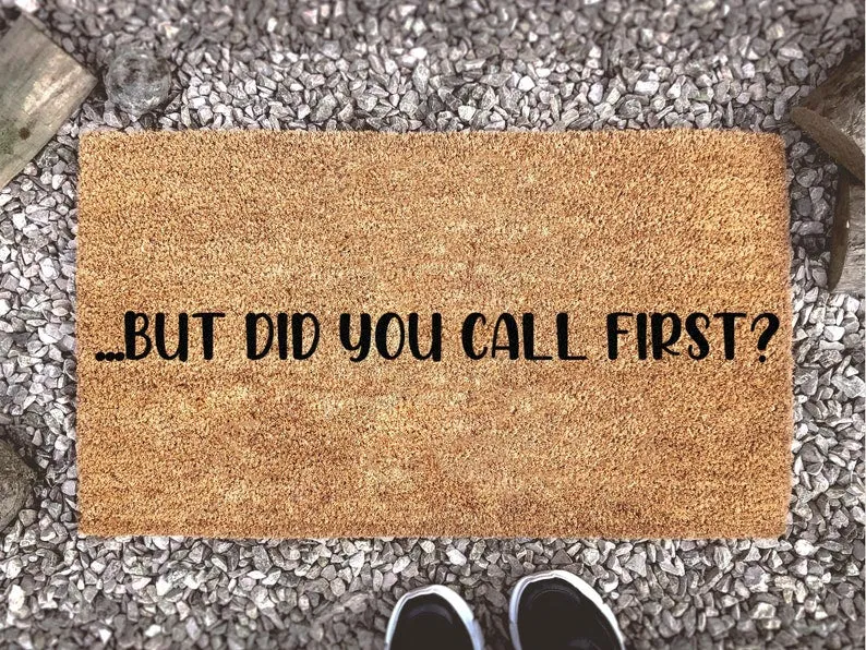 But Did You Call First Doormat, Funny Doormat, Welcome Mat, Funny Gift, Home Doormat, Housewarming Gift, New Home Gift