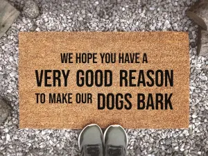 Coolspod- Outdoor Mat- Dog Doormat, We Hope You Have a Very Good Reason to Make Our Dogs Bark, Animal Lover Gift